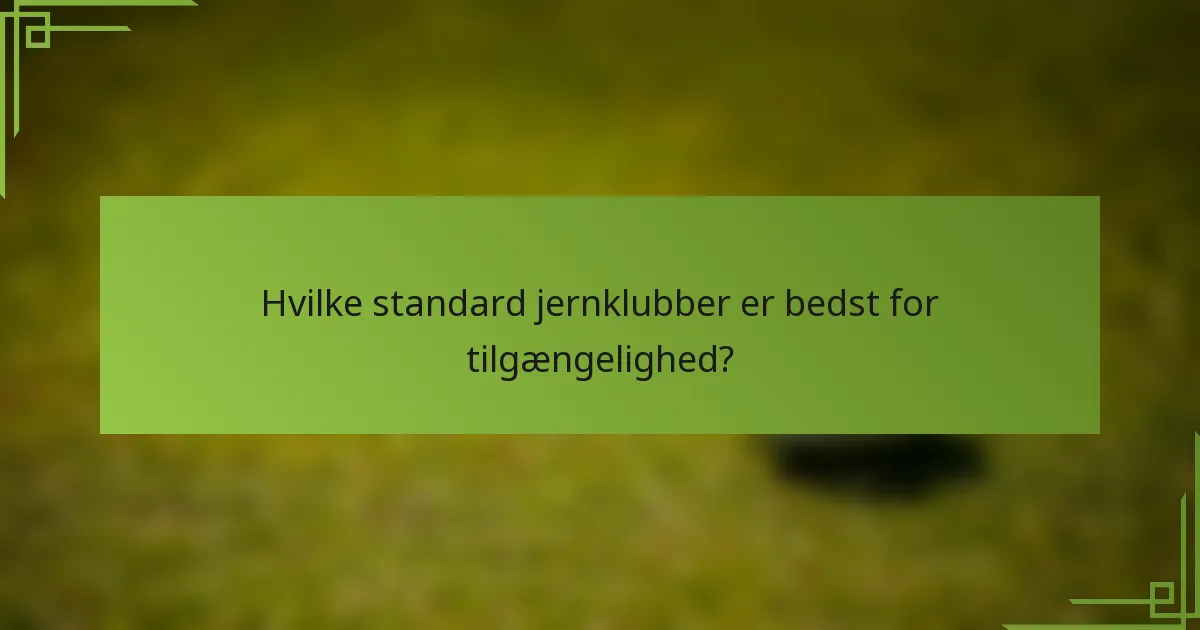 Hvilke standard jernklubber er bedst for tilgængelighed?