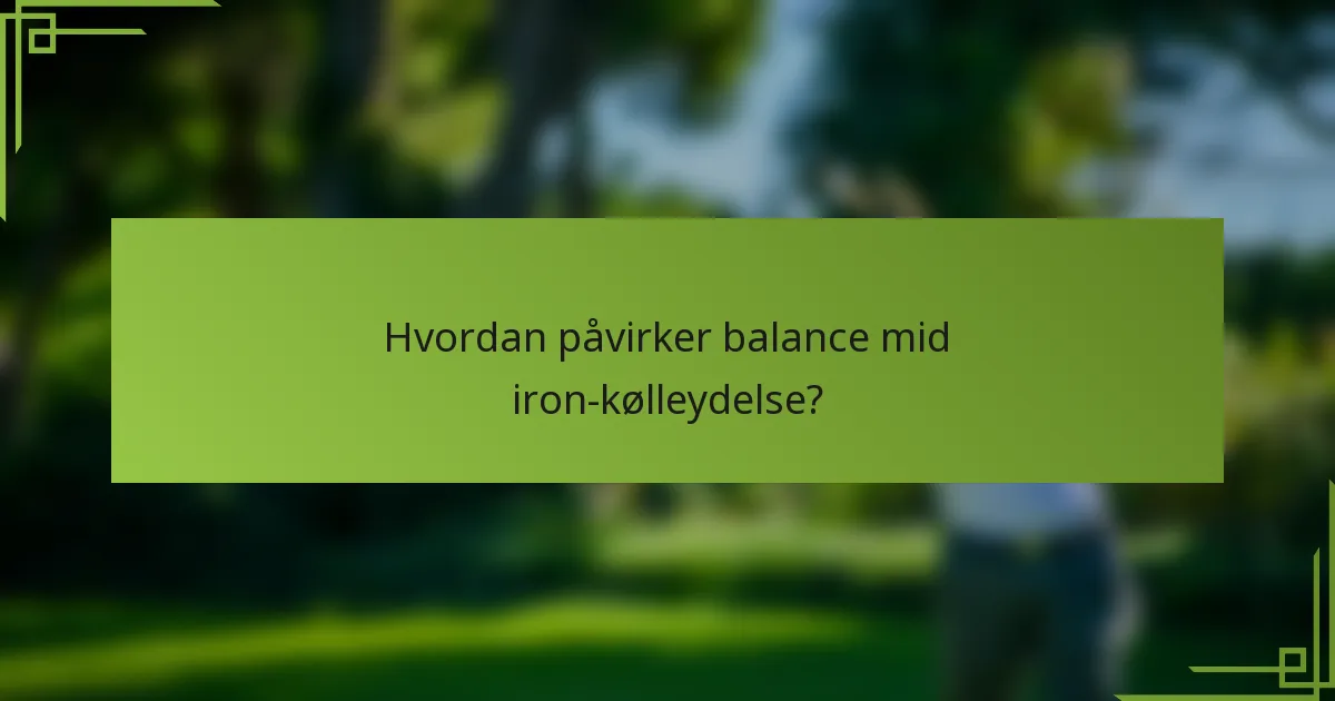 Hvordan påvirker balance mid iron-kølleydelse?